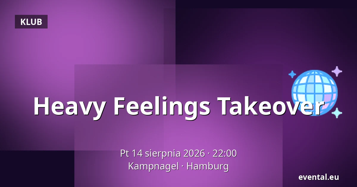 Heavy Feelings Takeover — Kampnagel, Hamburg