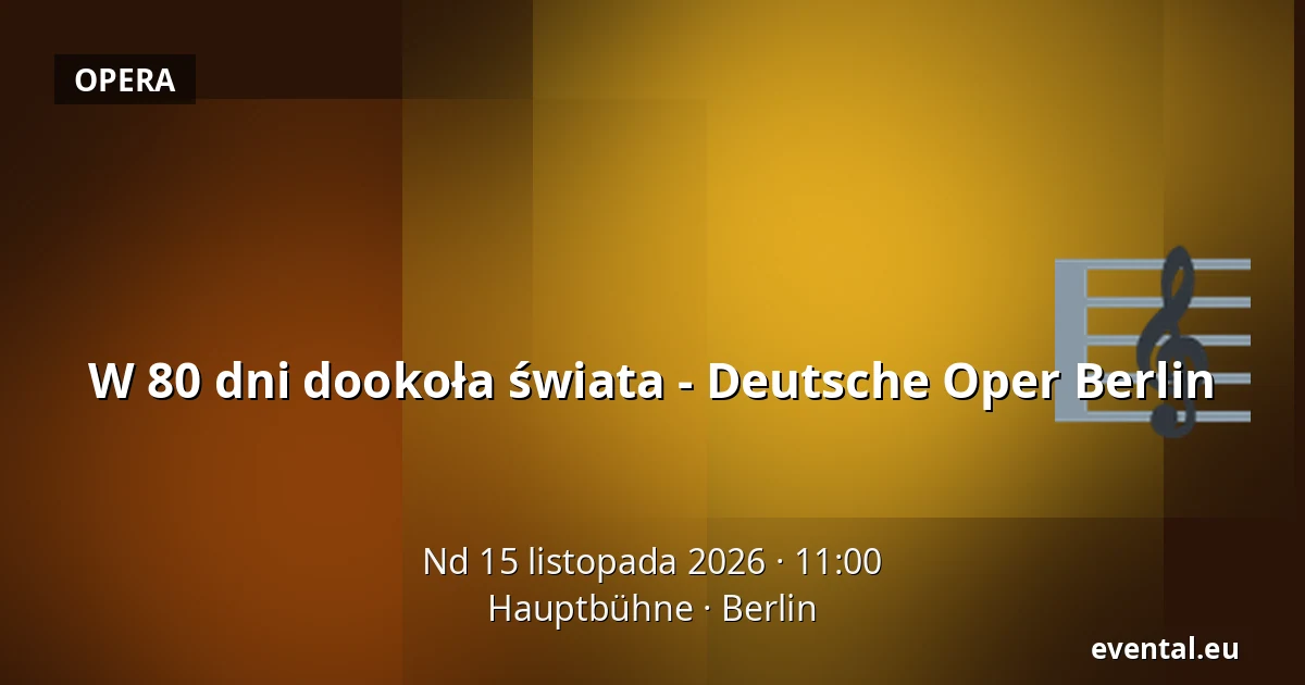 W 80 dni dookoła świata - Deutsche Oper Berlin — Hauptbühne, Berlin