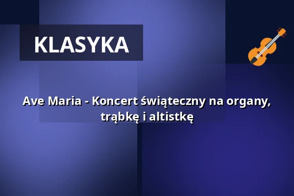Ave Maria - Koncert świąteczny na organy, trąbkę i altistkę — Französische Friedrichstadtkirche, Berlin