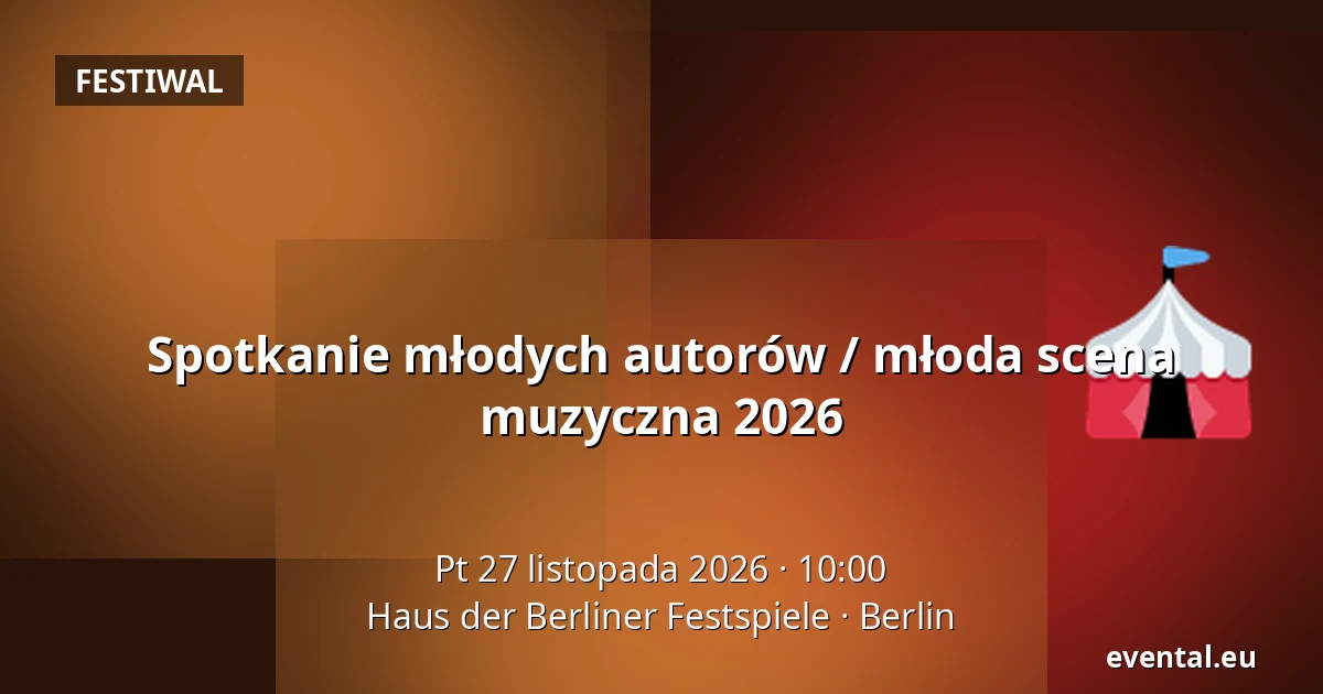 Spotkanie młodych autorów / młoda scena muzyczna 2026 — Haus der Berliner Festspiele, Berlin