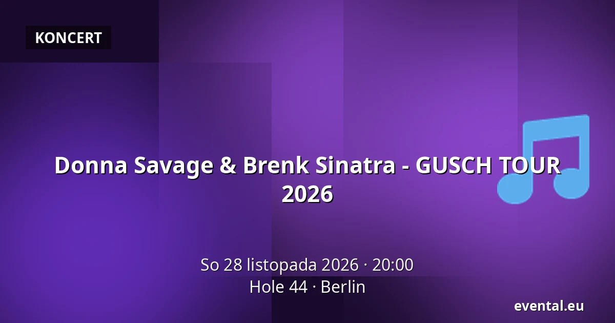 Donna Savage & Brenk Sinatra - GUSCH TOUR 2026 — Hole 44, Berlin