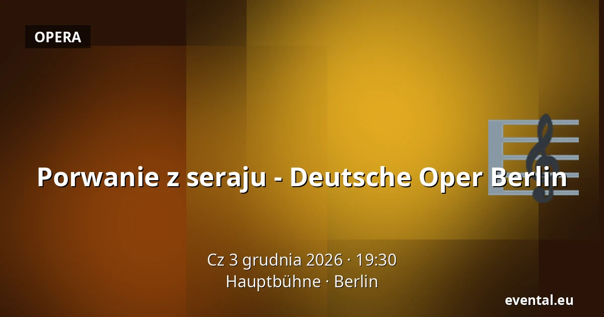 Porwanie z seraju - Deutsche Oper Berlin — Hauptbühne, Berlin