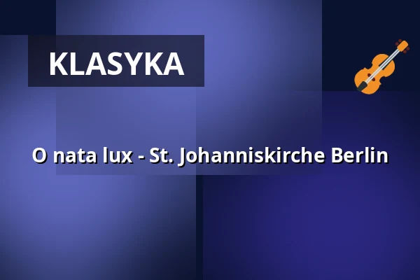O nata lux - St. Johanniskirche Berlin — Reformationskirche, Berlin