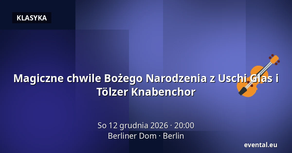 Magiczne chwile Bożego Narodzenia z Uschi Glas i Tölzer Knabenchor — Berliner Dom, Berlin