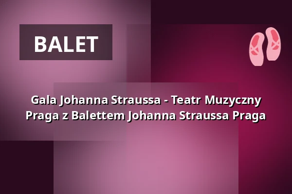 Gala Johanna Straussa - Teatr Muzyczny Praga z Balettem Johanna Straussa Praga — Konzerthaus Berlin, Berlin