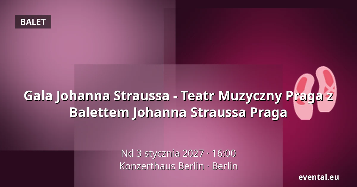 Gala Johanna Straussa - Teatr Muzyczny Praga z Balettem Johanna Straussa Praga — Konzerthaus Berlin, Berlin