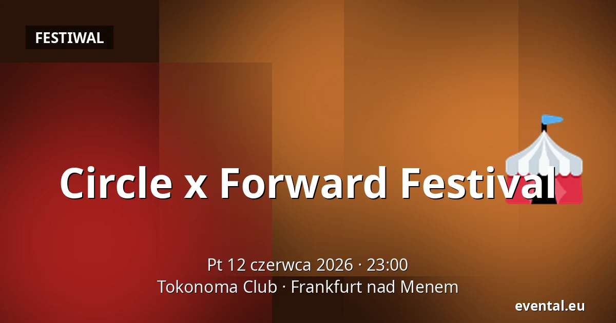 Circle x Forward Festival — Tokonoma Club, Frankfurt nad Menem