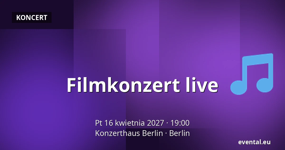 Filmkonzert live — Konzerthaus Berlin, Berlin
