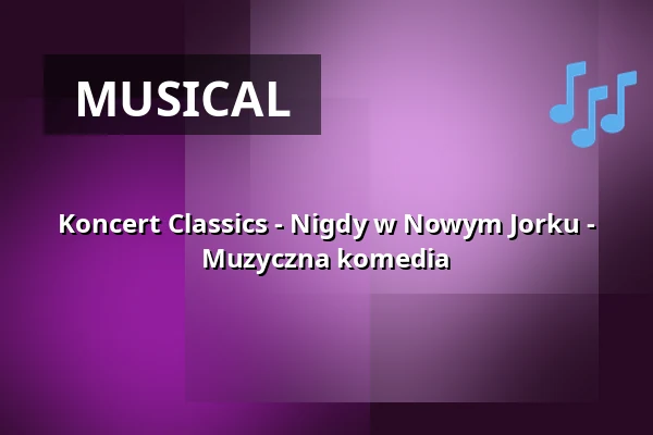 Koncert Classics - Nigdy w Nowym Jorku - Muzyczna komedia — Ernst-Reuter-Saal im Rathaus, Berlin