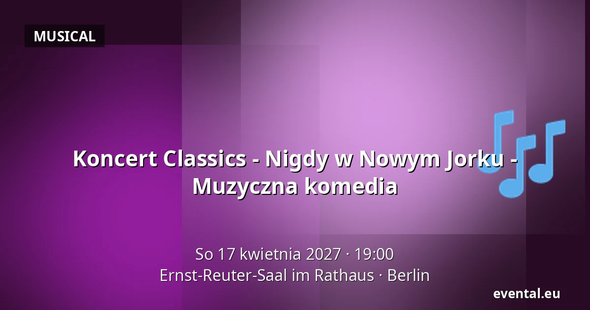 Koncert Classics - Nigdy w Nowym Jorku - Muzyczna komedia — Ernst-Reuter-Saal im Rathaus, Berlin