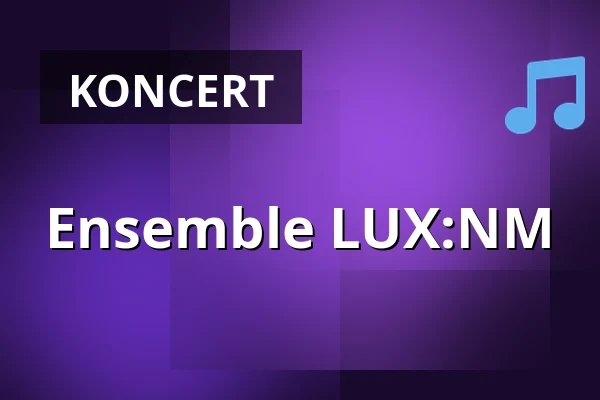 Ensemble LUX:NM — Konzerthaus Berlin, Berlin