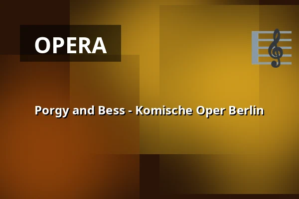 Porgy and Bess - Komische Oper Berlin — Komische Oper Berlin @ Schillertheater, Berlin