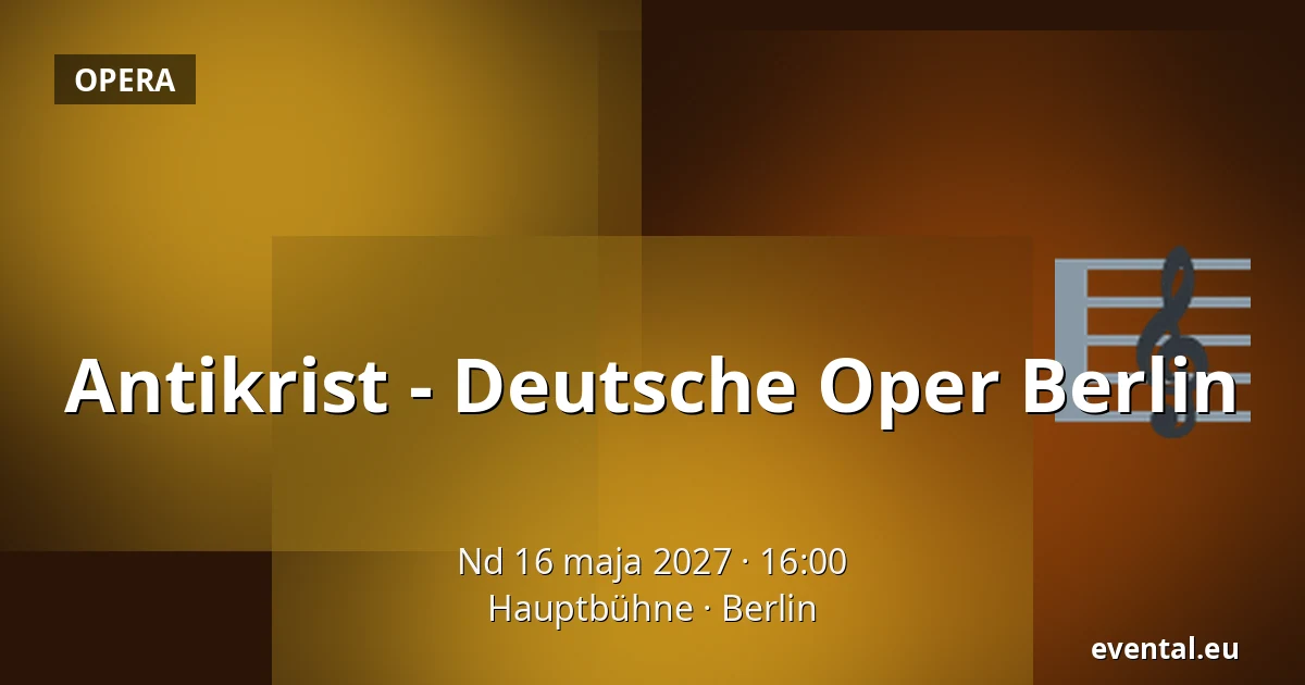 Antikrist - Deutsche Oper Berlin — Hauptbühne, Berlin