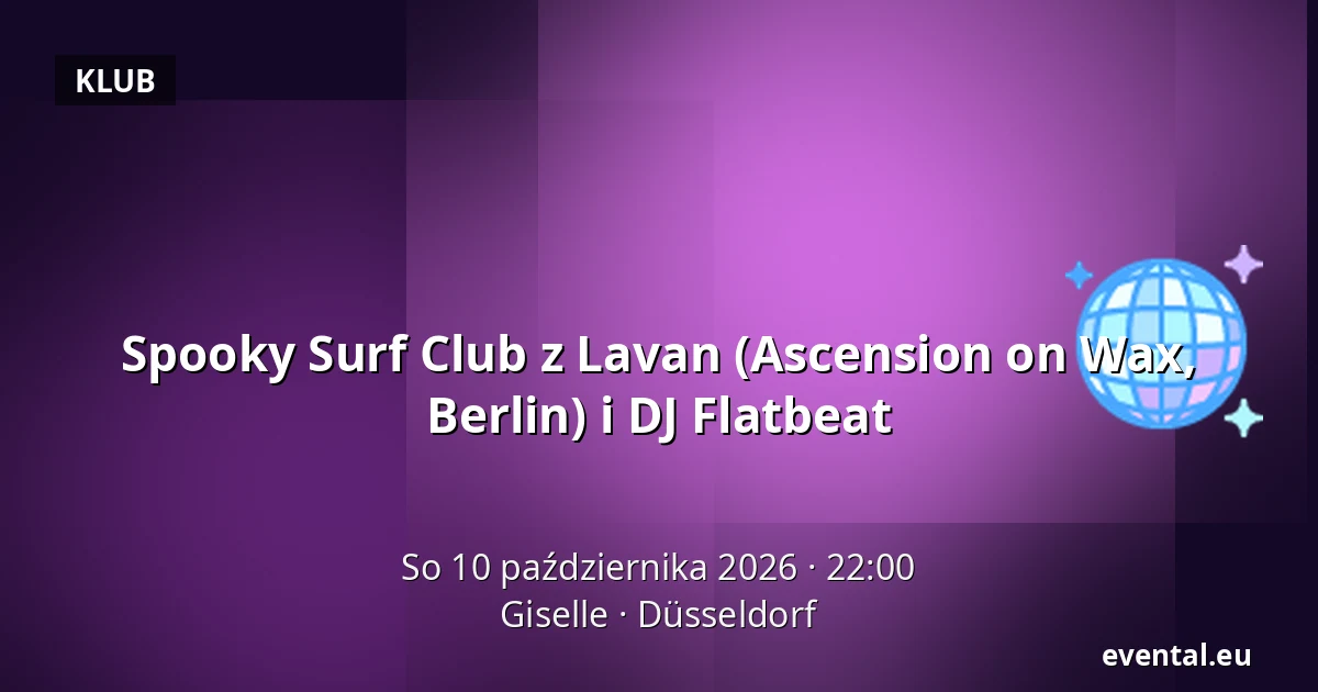 Spooky Surf Club z Lavan (Ascension on Wax, Berlin) i DJ Flatbeat — Giselle, Düsseldorf