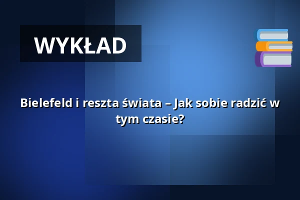Bielefeld i reszta świata – Jak sobie radzić w tym czasie? — RUDOLF-OETKER-HALLE, Bielefeld
