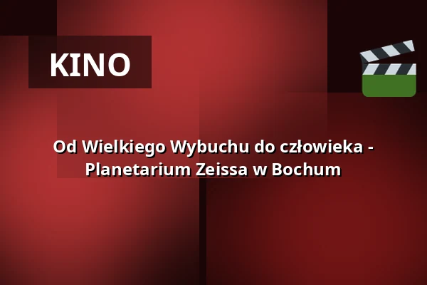 Od Wielkiego Wybuchu do człowieka - Planetarium Zeissa w Bochum — Zeiss Planetarium Bochum, Bochum