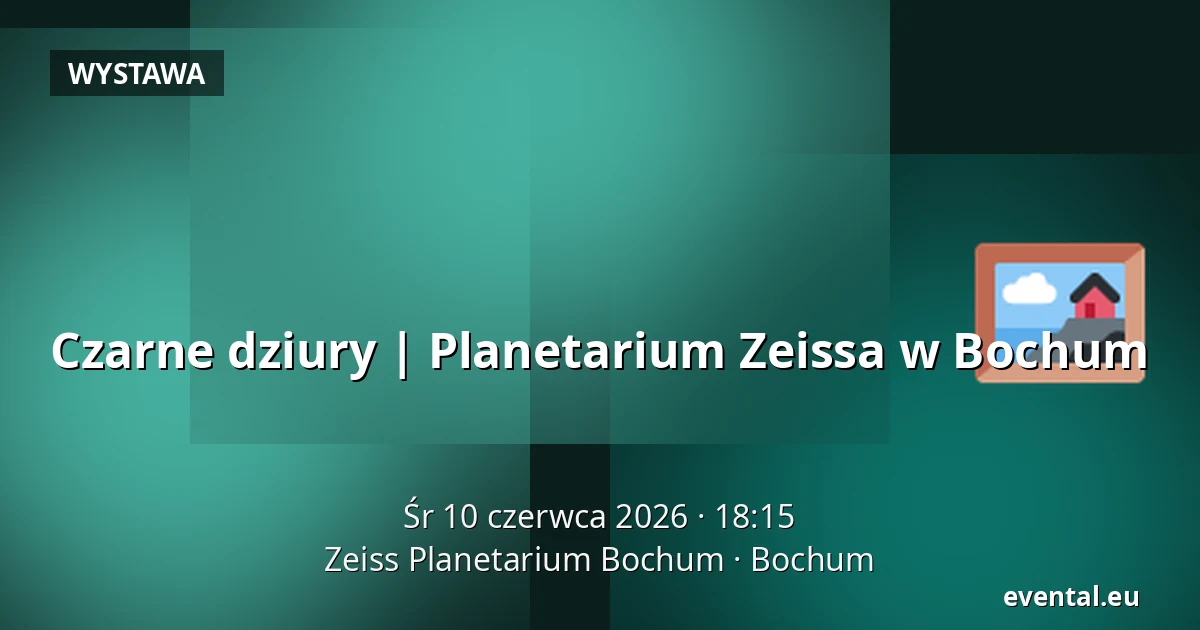 Czarne dziury | Planetarium Zeissa w Bochum — Zeiss Planetarium Bochum, Bochum