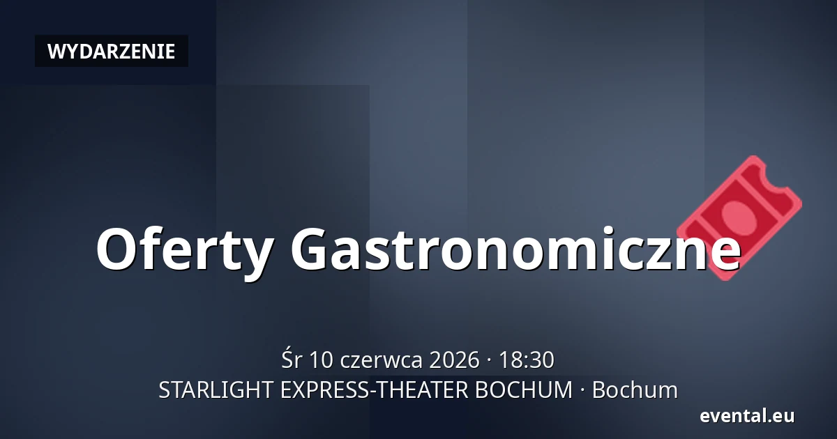 Oferty Gastronomiczne — STARLIGHT EXPRESS-THEATER BOCHUM, Bochum