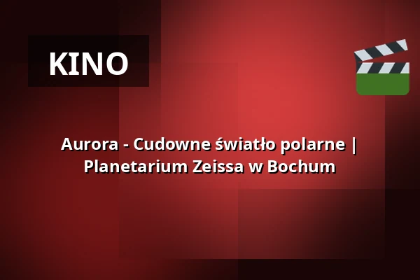 Aurora - Cudowne światło polarne | Planetarium Zeissa w Bochum — Zeiss Planetarium Bochum, Bochum