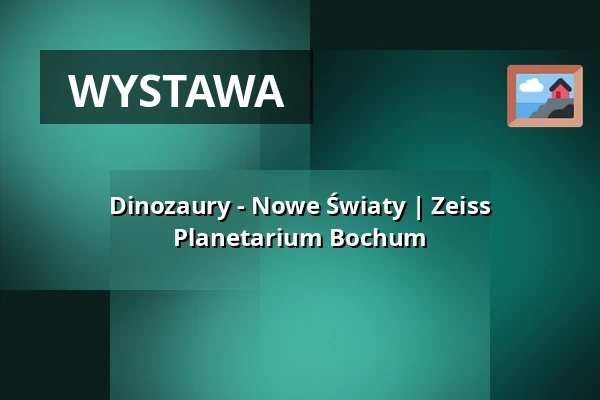 Dinozaury - Nowe Światy | Zeiss Planetarium Bochum — Zeiss Planetarium Bochum, Bochum