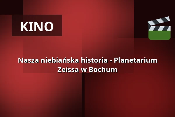 Nasza niebiańska historia - Planetarium Zeissa w Bochum — Zeiss Planetarium Bochum, Bochum