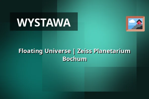 Floating Universe | Zeiss Planetarium Bochum — Zeiss Planetarium Bochum, Bochum