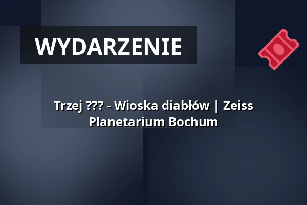 Trzej ???  - Wioska diabłów | Zeiss Planetarium Bochum — Zeiss Planetarium Bochum, Bochum