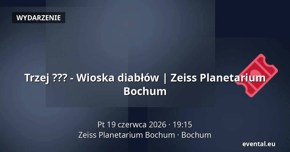 Trzej ???  - Wioska diabłów | Zeiss Planetarium Bochum — Zeiss Planetarium Bochum, Bochum