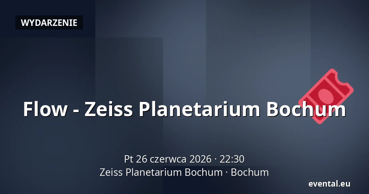 Flow - Zeiss Planetarium Bochum — Zeiss Planetarium Bochum, Bochum