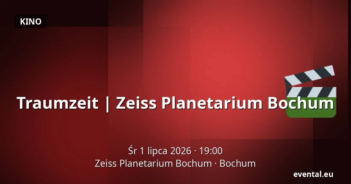 Traumzeit | Zeiss Planetarium Bochum — Zeiss Planetarium Bochum, Bochum