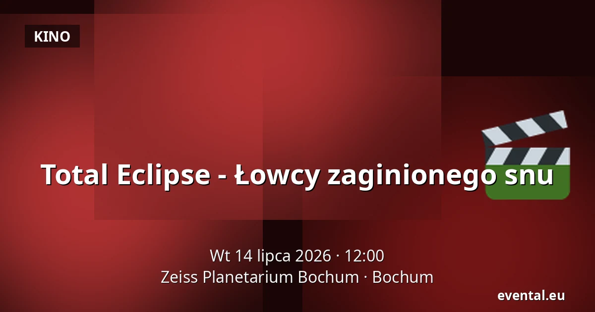 Total Eclipse - Łowcy zaginionego snu — Zeiss Planetarium Bochum, Bochum
