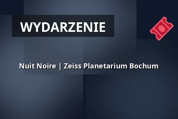Nuit Noire | Zeiss Planetarium Bochum — Zeiss Planetarium Bochum, Bochum