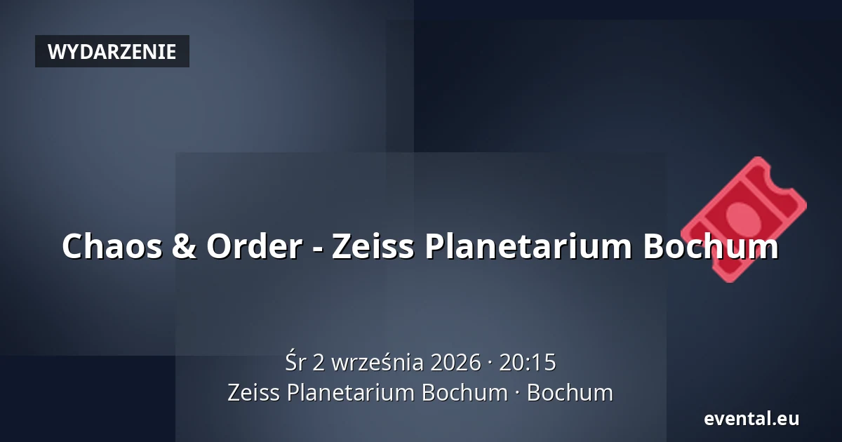 Chaos & Order - Zeiss Planetarium Bochum — Zeiss Planetarium Bochum, Bochum