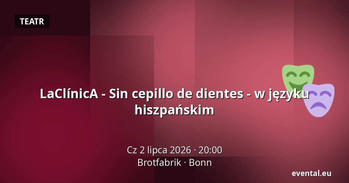 LaClínicA - Sin cepillo de dientes - w języku hiszpańskim — Brotfabrik, Bonn
