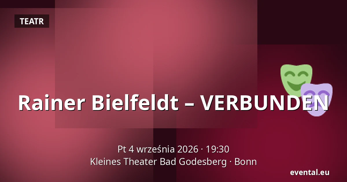 Rainer Bielfeldt – VERBUNDEN — Kleines Theater Bad Godesberg, Bonn