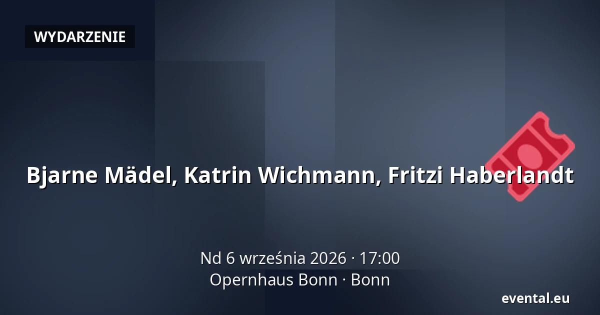 Bjarne Mädel, Katrin Wichmann, Fritzi Haberlandt — Opernhaus Bonn, Bonn