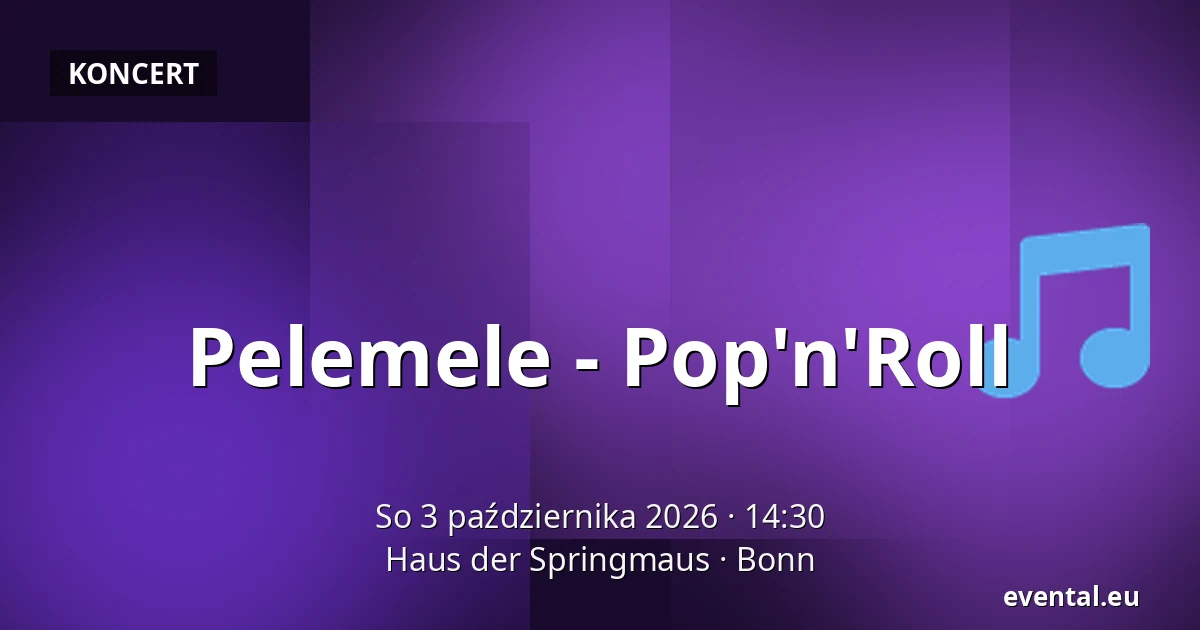 Pelemele - Pop'n'Roll — Haus der Springmaus, Bonn