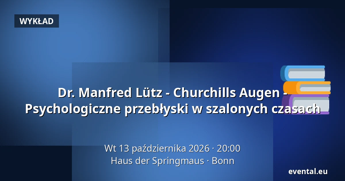 Dr. Manfred Lütz - Churchills Augen - Psychologiczne przebłyski w szalonych czasach — Haus der Springmaus, Bonn