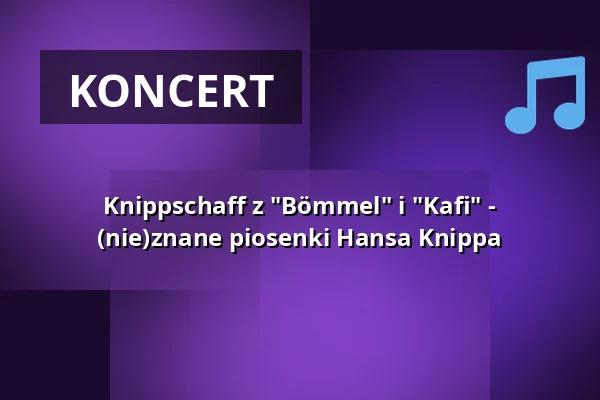Knippschaff z "Bömmel" i "Kafi" - (nie)znane piosenki Hansa Knippa — Harmonie Bonn, Bonn