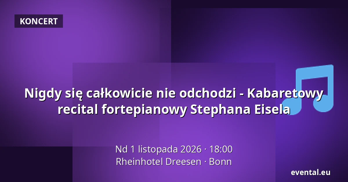 Nigdy się całkowicie nie odchodzi - Kabaretowy recital fortepianowy Stephana Eisela — Rheinhotel Dreesen, Bonn