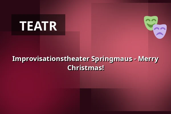 Improvisationstheater Springmaus - Merry Christmas! — Haus der Springmaus, Bonn