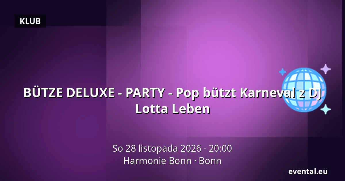 BÜTZE DELUXE - PARTY - Pop bützt Karneval z DJ Lotta Leben — Harmonie Bonn, Bonn