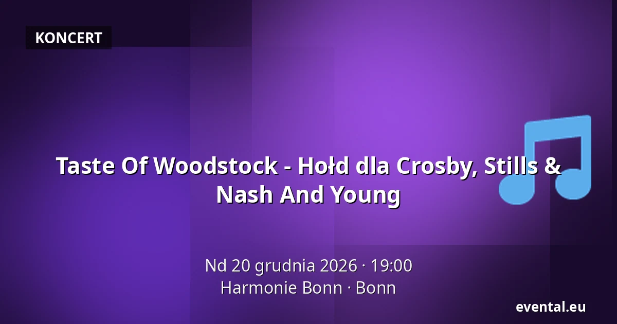 Taste Of Woodstock - Hołd dla Crosby, Stills & Nash And Young — Harmonie Bonn, Bonn