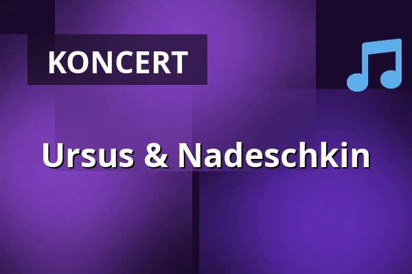 Ursus & Nadeschkin — Kammerspiele Bad Godesberg, Bonn