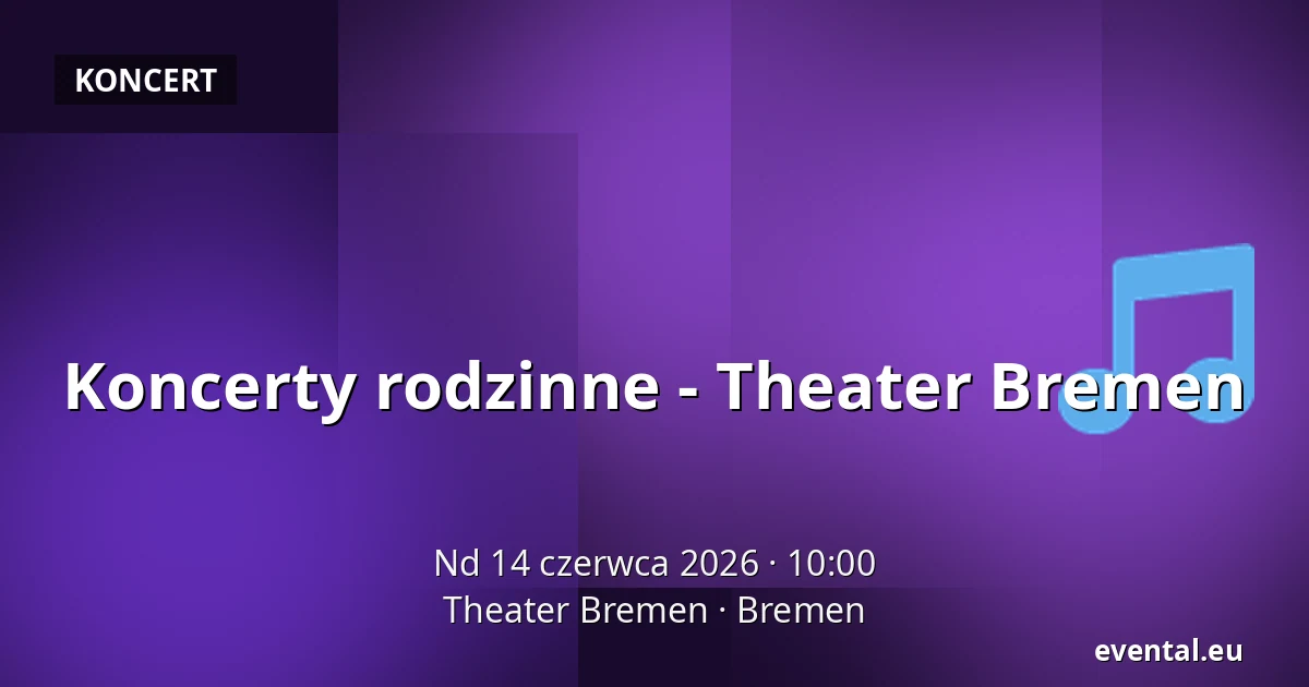 Koncerty rodzinne - Theater Bremen — Theater Bremen, Bremen