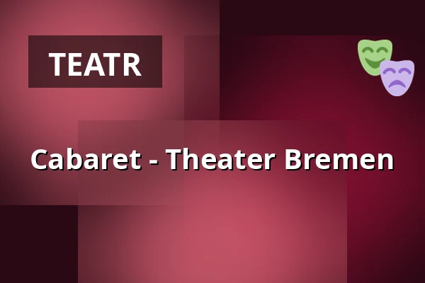 Cabaret - Theater Bremen — Theater Bremen, Bremen