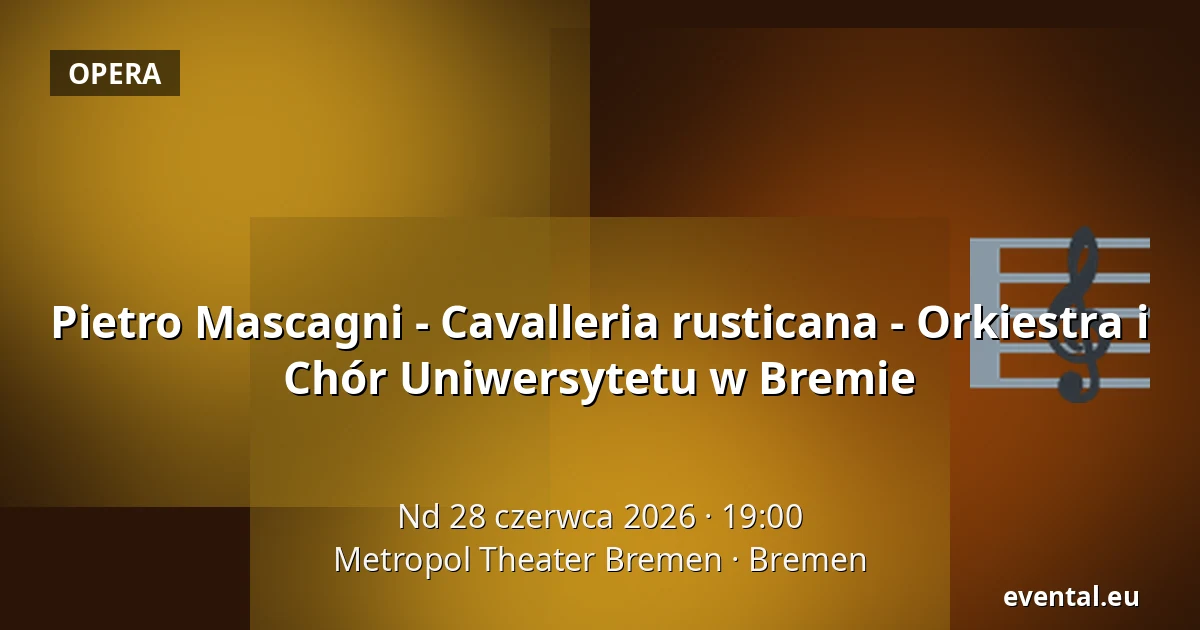 Pietro Mascagni - Cavalleria rusticana - Orkiestra i Chór Uniwersytetu w Bremie — Metropol Theater Bremen, Bremen