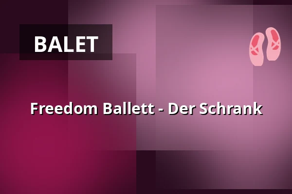 Freedom Ballett - Der Schrank — Die Glocke, Bremen