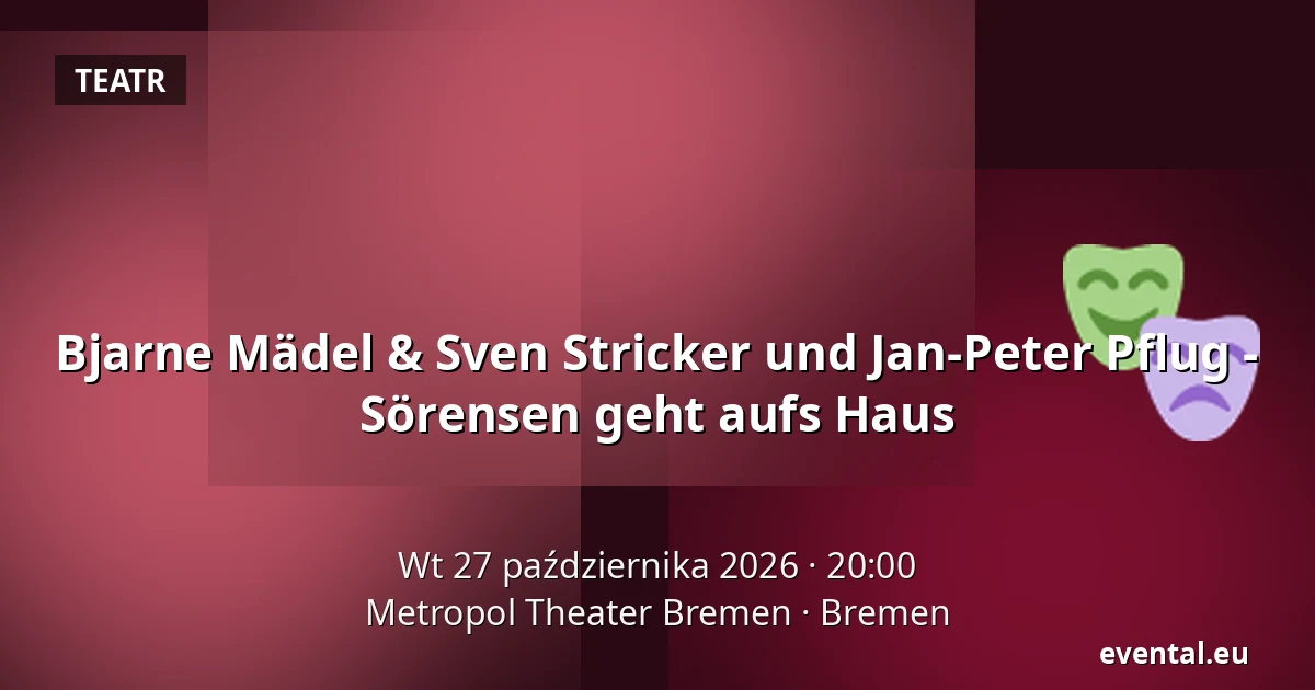 Bjarne Mädel & Sven Stricker und Jan-Peter Pflug - Sörensen geht aufs Haus — Metropol Theater Bremen, Bremen