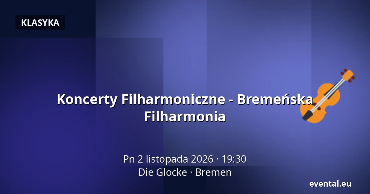 Koncerty Filharmoniczne - Bremeńska Filharmonia — Die Glocke, Bremen